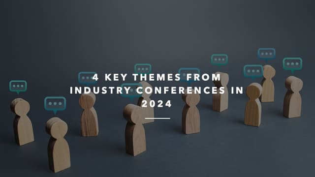 4 Key Themes From Industry Conferences in 2024