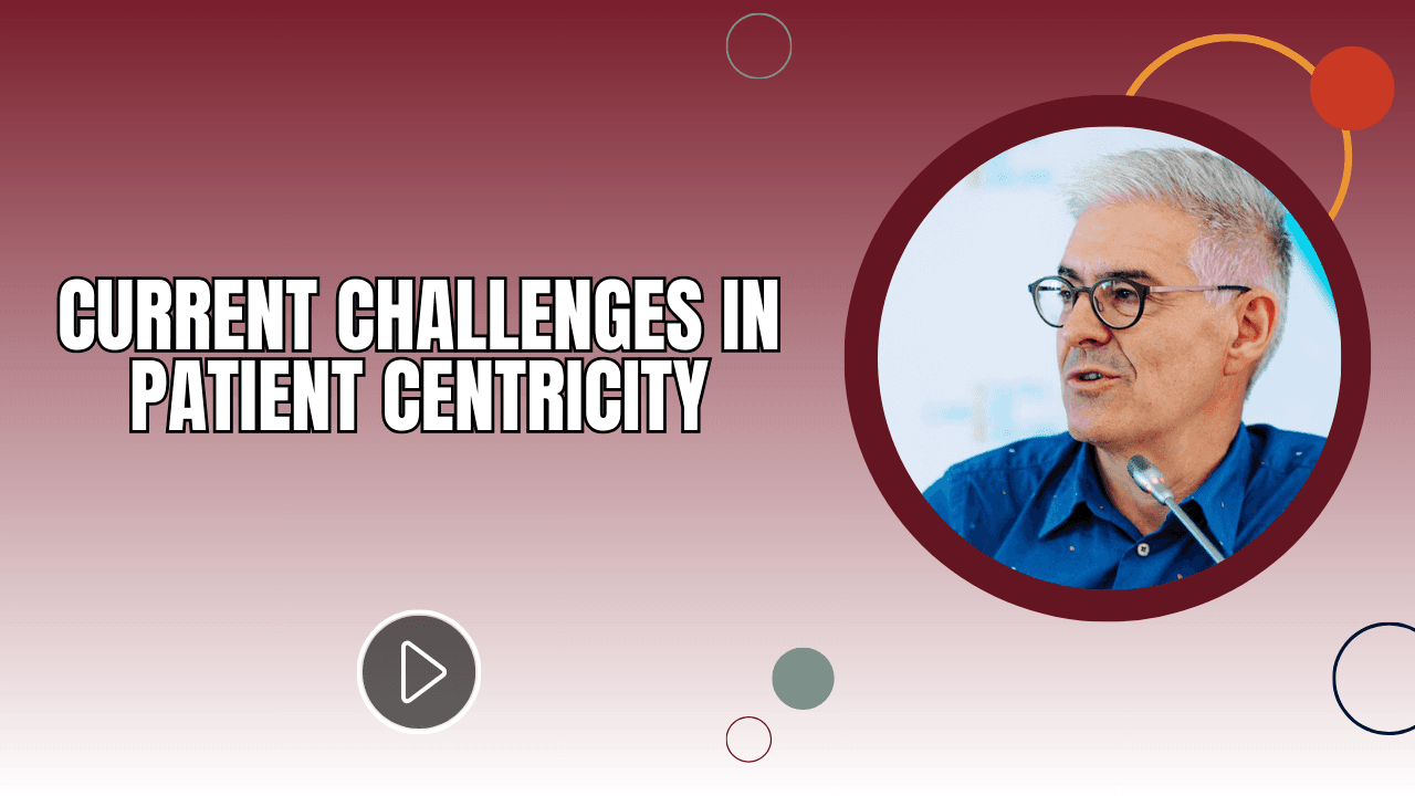 Current Challenges in Patient Centricity