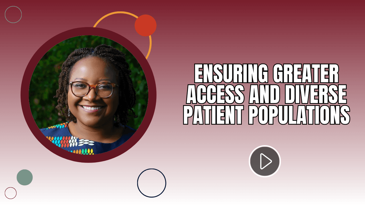 Ensuring Greater Access and Diverse Patient Populations