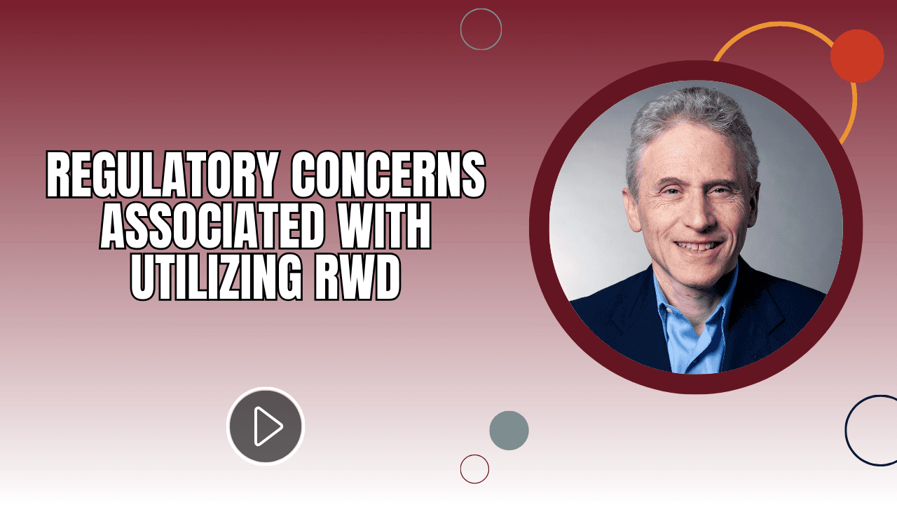 Regulatory Concerns Associated With Utilizing RWD