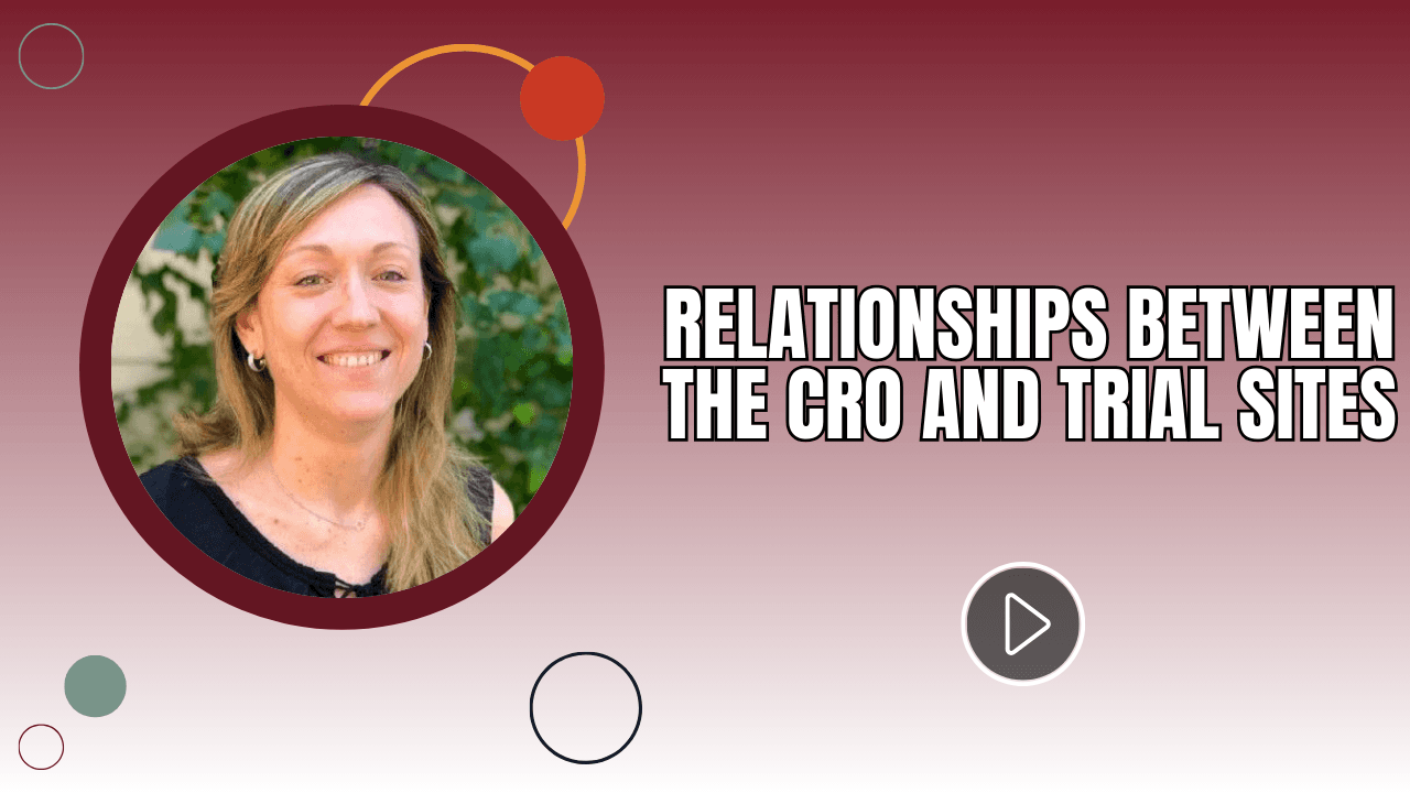 The Importance of Relationships Between CROs and Clinical Trial Sites