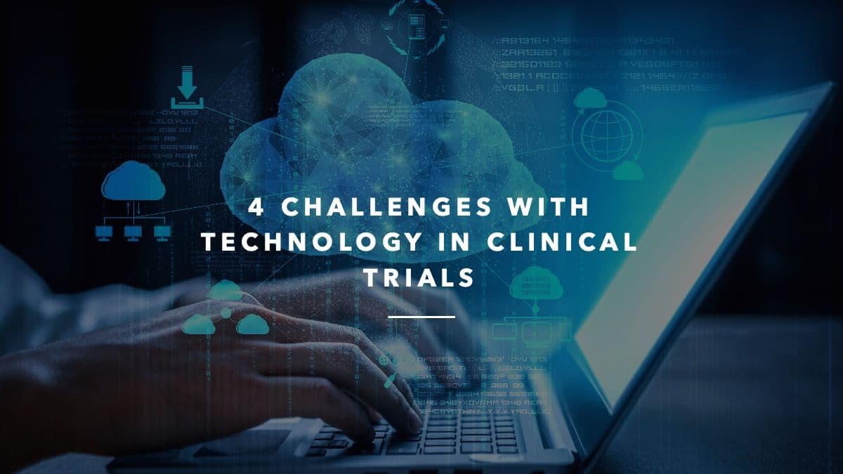 4 Challenges With Technology in Clinical Trials